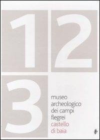 Museo archeologico dei Campi Flegrei. Castello di Baia. Ediz. illustrata - copertina