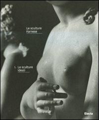 Le sculture Farnese. Vol. 1: Le sculture ideali. - Carmela Capaldi,Stefania Pafumi - copertina
