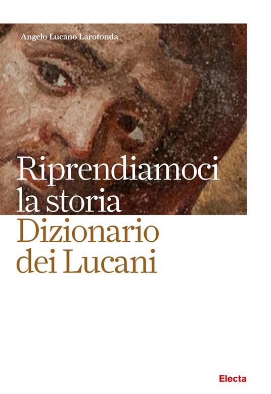 Riprendiamoci la storia. Dizionario dei lucani - Angelo Lucano Larodonta - ebook