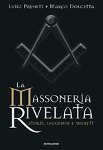 La massoneria rivelata. Storie, leggende e segreti