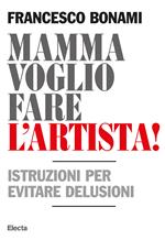 Mamma voglio fare l'artista! Istruzioni per evitare delusioni