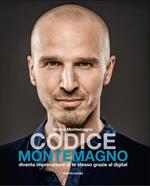 Codice Montemagno. Diventa imprenditore di te stesso grazie al digital