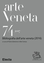 Arte veneta. Rivista di storia dell'arte (2017). Vol. 74: Arte veneta. Rivista di storia dell'arte (2017)