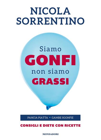 Siamo gonfi non siamo grassi. Pancia piatta. Gambe sgonfie. Consigli e diete con ricette - Nicola Sorrentino - ebook