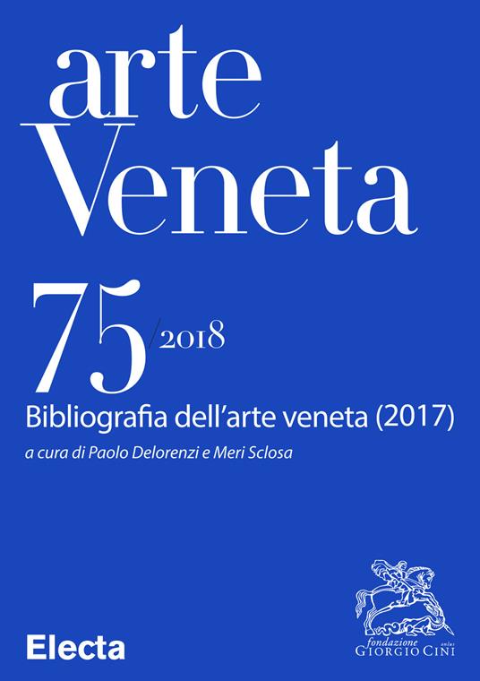 Arte veneta. Rivista di storia dell'arte (2018). Vol. 75 - Paolo Delorenzi,Meri Sclosa - ebook
