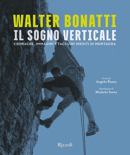 Walter Bonatti. Il sogno verticale. Cronache, immagini e taccuini inediti di montagna. Ediz. illustrata - Angelo Ponta - ebook