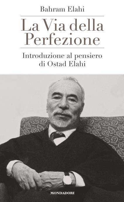 La via della perfezione. Introduzione al pensiero di Ostad Elahi - Bahrâm Elâhi - ebook