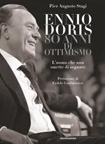 Ennio Doris. 80 anni di ottimismo. L'uomo che non smette di sognare