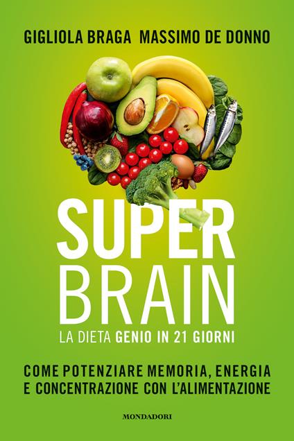 Super brain. La dieta Genio in 21 giorni. Come potenziare memoria, energia e concentrazione con l'alimentazione - Gigliola Braga,Massimo De Donno - ebook