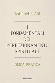 I fondamentali del perfezionamento spirituale. Guida pratica