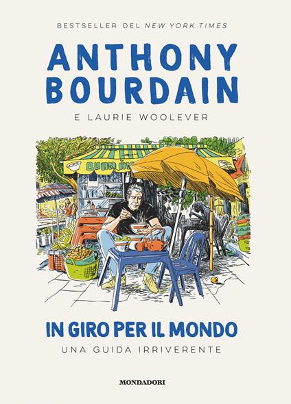 In giro per il mondo. Una guida irriverente - Anthony Bourdain,Laurie Woolever,Wesley Allsbrook,Valeria Raimondi - ebook