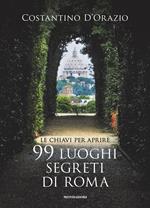 Le chiavi per aprire 99 luoghi segreti di Roma
