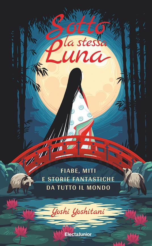 Sotto la stessa luna. Fiabe, miti e storie fantastiche da tutto il mondo - Yoshi Yoshitani,Paola Zanacca - ebook
