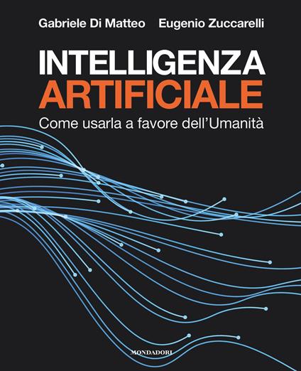 Intelligenza artificiale. Come usarla a favore dell'Umanità - Gabriele Di Matteo,Eugenio Zuccarelli - ebook