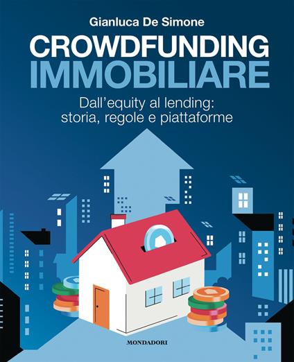 Crowdfunding immobiliare. Dall'equity al lending: storia, regole e piattaforme - Gianluca De Simone - ebook