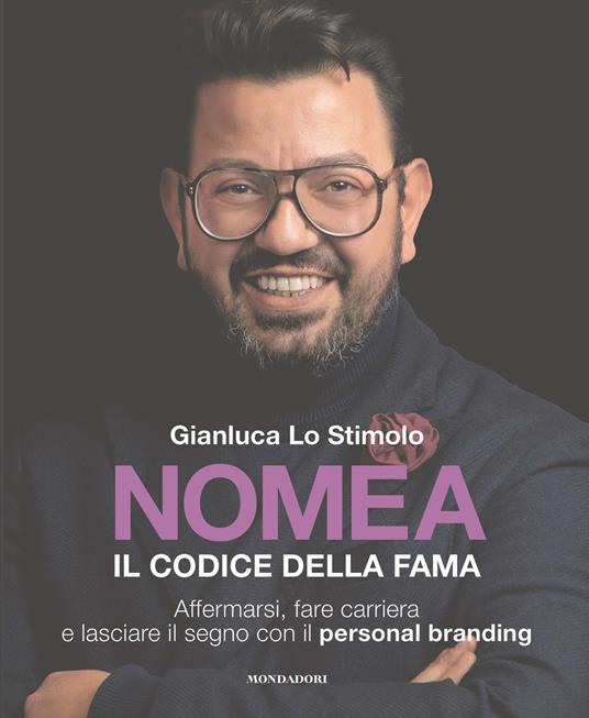 Nomea. Il codice della fama. Affermarsi, fare carriera e lasciare il segno con il personal branding - Gianluca Lo Stimolo - ebook