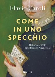 Come in uno specchio. Il diario segreto di Sofonisba Anguissola