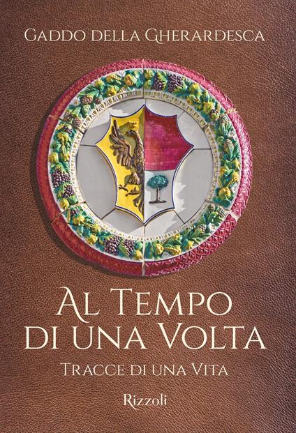 Al tempo di una volta. Tracce di una vita - Gaddo Della Gherardesca - ebook