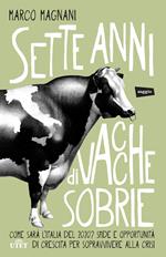Sette anni di vacche sobrie. Come sarà l'Italia del 2020? Sfide e opportunità di crescita per sopravvivere alla crisi