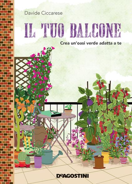Il tuo balcone. Crea un'oasi verde adatta a te - Davide Ciccarese,J. Caracci - ebook