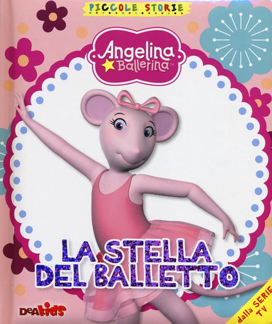 La stella del balletto. Angelina Ballerina. Piccole storie. Ediz. illustrata - Silvia Lombardi - copertina