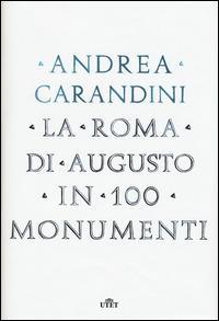 La Roma di Augusto in 100 monumenti. Con e-book - Andrea Carandini - copertina