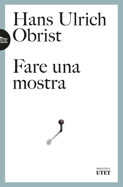 Fare una mostra - Hans Ulrich Obrist,Marina Astrologo - ebook