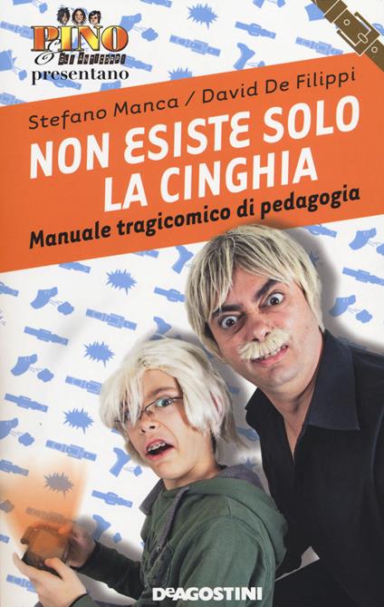 Non esiste solo la cinghia. Manuale tragicomico di pedagogia - Stefano Manca,David De Filippi - copertina