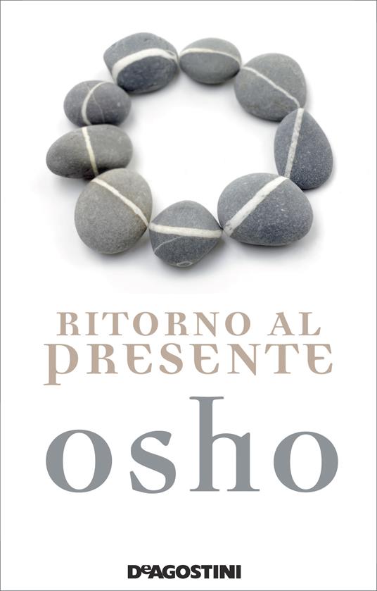 Ritorno al presente. Una vita pratica e concreta per confrontarsi con la realtà - Osho,Anand Videha,Laura Baietto - ebook