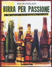 Birra per passione. Le 500 migliori birre artigianali del mondo. Ediz. illustrata - Ben McFarland - copertina