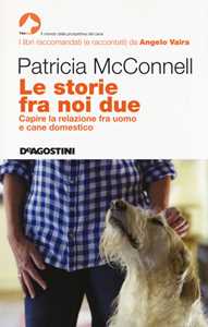 Libro Le storie fra noi due. Capire la relazione fra uomo e cane domestico Patricia B. McConnell