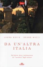 Da un'altra Italia. 63 lettere, diari, testimonianze sul «carattere» degli italiani. Con e-book