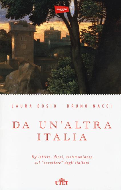 Da un'altra Italia. 63 lettere, diari, testimonianze sul «carattere» degli italiani. Con e-book - Laura Bosio,Bruno Nacci - copertina
