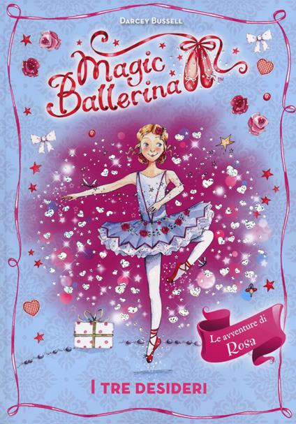 I tre desideri. Le avventure di Rosa. Magic ballerina. Vol. 12 - Darcey Bussell - copertina
