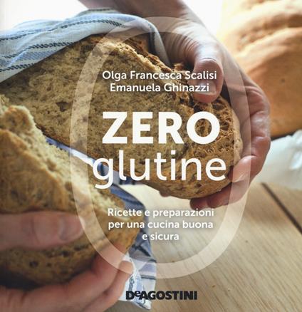Zero glutine. Ricette e preparazioni per una cucina buona e sicura - Olga Francesca Scalisi,Emanuela Ghinazzi - copertina