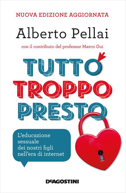 Tutto troppo presto. L'educazione sessuale dei nostri figli nell'era di internet - Alberto Pellai - ebook