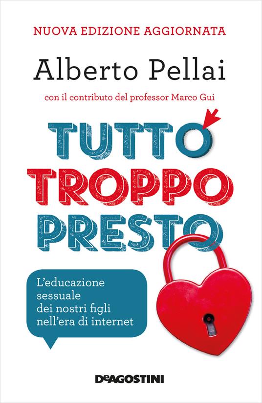 Tutto troppo presto. L'educazione sessuale dei nostri figli nell'era di internet - Alberto Pellai - ebook