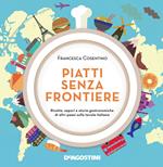 Piatti senza frontiere. Ricette, sapori e storie gastronomiche di altri paesi sulla tavola italiana