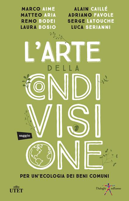 L' arte della condivisione. Per un'ecologia dei beni comuni - Marco Aime,Matteo Aria,Remo Bodei,Laura Bosio - ebook