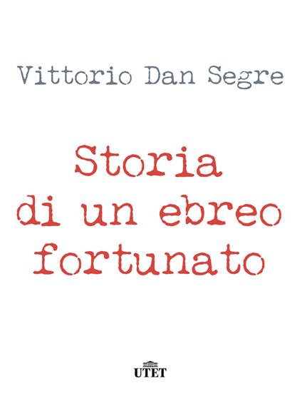 Storia di un ebreo fortunato - Vittorio Dan Segre - ebook