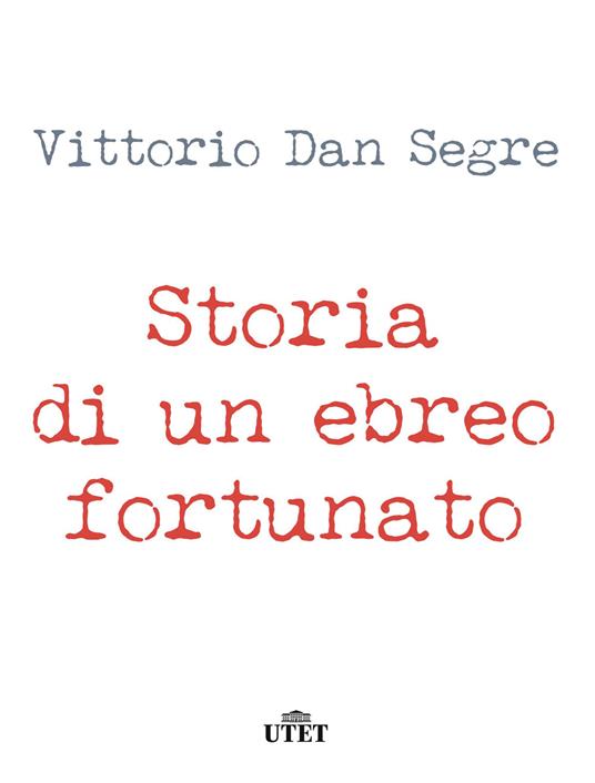 Storia di un ebreo fortunato - Vittorio Dan Segre - ebook