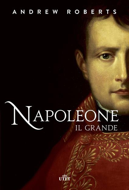 Napoleone il Grande - Andrew Roberts - copertina