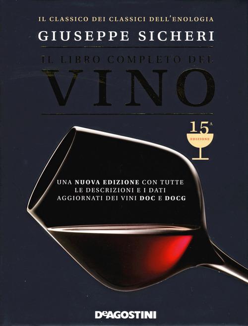 Il libro completo del vino. Con tutte le descrizioni e i dati aggiornati dei vini DOC e DOCG - Giuseppe Sicheri - copertina