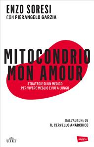 Mitocondrio mon amour. Strategie di un medico per vivere meglio e più a lungo