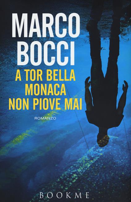 A Tor Bella Monaca non piove mai - Marco Bocci - copertina