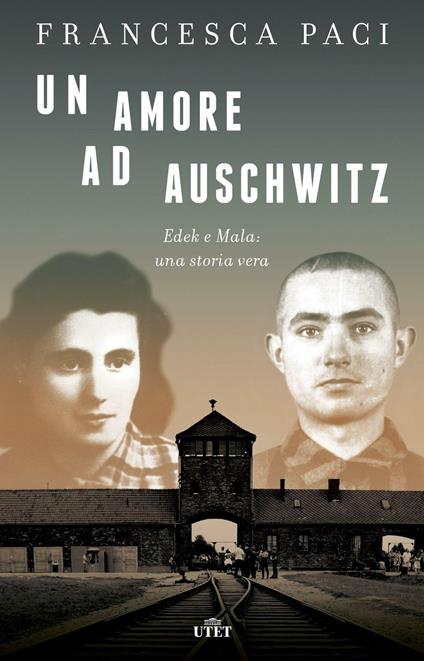 Un amore ad Auschwitz. Edek e Mala: una storia vera. Con e-book - Francesca Paci - copertina
