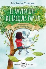 Le avventure di Jacques Papier. Storia vera di un amico immaginario