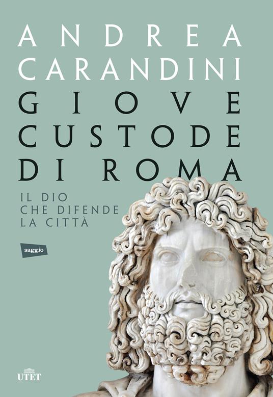 Giove custode di Roma. Il dio che difende la città - Andrea Carandini - ebook