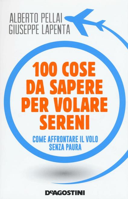 100 cose da sapere per volare sereni. Come affrontare il volo senza paura - Alberto Pellai,Giuseppe Lapenta - copertina