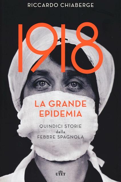 1918: la grande epidemia. Quindici storie della febbre spagnola. Con e-book - Riccardo Chiaberge - copertina